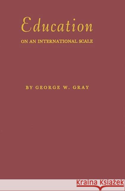 Education on an International Scale: A History of the International Education Board, 1923-1938 Gray, Ann 9780313202681 Greenwood Press