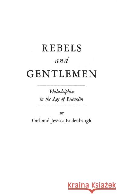 Rebels and Gentlemen: Philadelphia in the Age of Franklin Anderson, J. Kent 9780313203008 Greenwood Press