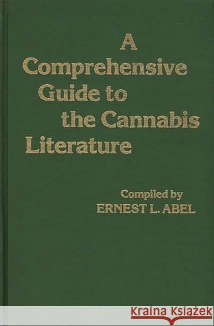 A Comprehensive Guide to the Cannabis Literature Ernest L. Abel 9780313207211 Greenwood Press