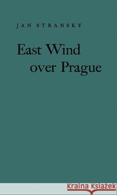 East Wind Over Prague. Jan Stransky 9780313210136 Greenwood Press