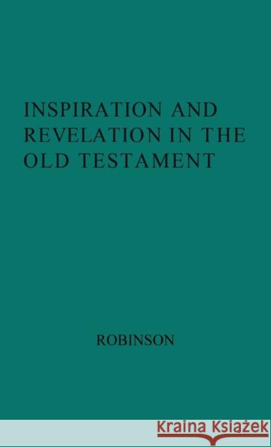 Inspiration and Revelation in the Old Testament. H. Wheeler Robinson Henry Wheeler Robinson 9780313210686 Greenwood Press