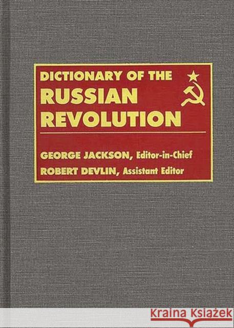 Dictionary of the Russian Revolution Robert Devlin George D. Jackson 9780313211317 Greenwood Press