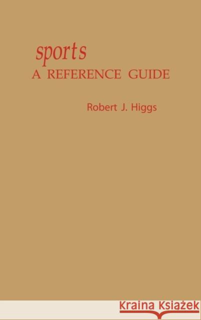Sports: A Reference Guide Higgs, Robert J. 9780313213618 Greenwood Press
