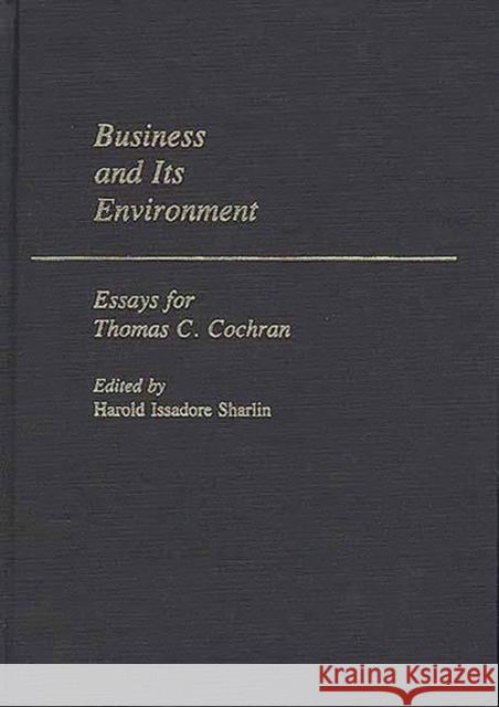 Business and Its Environment: Essays for Thomas C. Cochran Sharlin, Harold I. 9780313214387 Greenwood Press