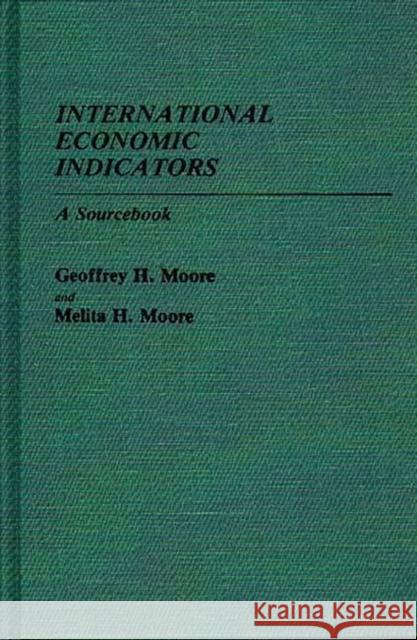 International Economic Indicators: A Sourcebook Moore, Geoffrey 9780313219894