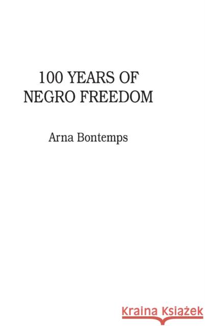 100 Years of Negro Freedom Arna Wendell Bontemps 9780313222184 Greenwood Press