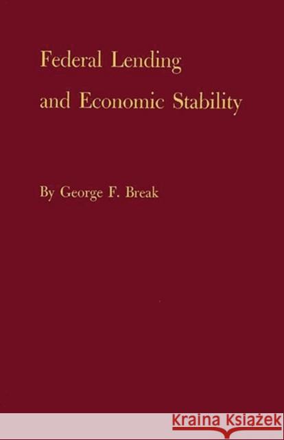 Federal Lending and Economic Stability George F. Break 9780313222856 Greenwood Press