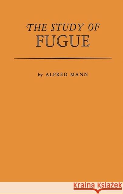 The Study of Fugue. Alfred Mann 9780313226236 Greenwood Press