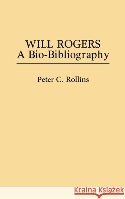 Will Rogers: A Bio-Bibliography Rollins, Peter 9780313226335