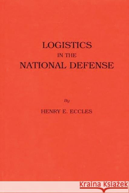 Logistics in the National Defense Henry E. Eccles The George W Logistic Henry M. Wriston 9780313227165 Greenwood Press