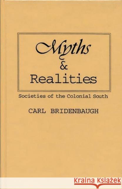 Myths and Realities: Societies of the Colonial South Bridenbaugh, Carl 9780313227707 Greenwood Press