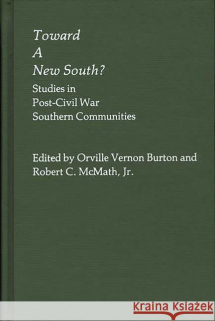 Toward a New South: Studies in Post-Civil War Southern Communities Burton, Vernon 9780313229961 Greenwood Press