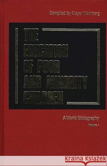 The Education of the Poor and Minority Children: A World Bibliography Vol. 1 Weinberg, Meyer 9780313230233