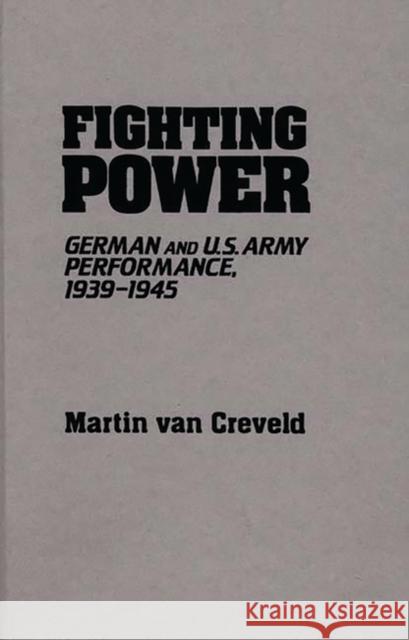 Fighting Power: German and U.S. Army Performance, 1939-1945 Van Creveld, Martin 9780313233333 Greenwood Press