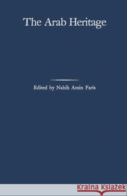 The Arab Heritage Philip K. Hitti Nabih Amin Faris Philip Khuri Hitti 9780313233715 Greenwood Press