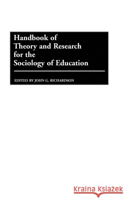 Handbook of Theory and Research for the Sociology of Education John G. Richardson John G. Richardson 9780313235290 Greenwood Press