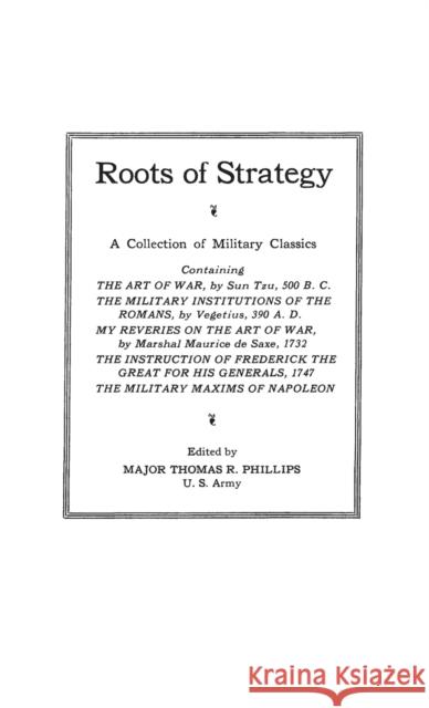Roots of Strategy: A Collection of Military Classics Phillips, Thomas E. 9780313236570 Greenwood Press