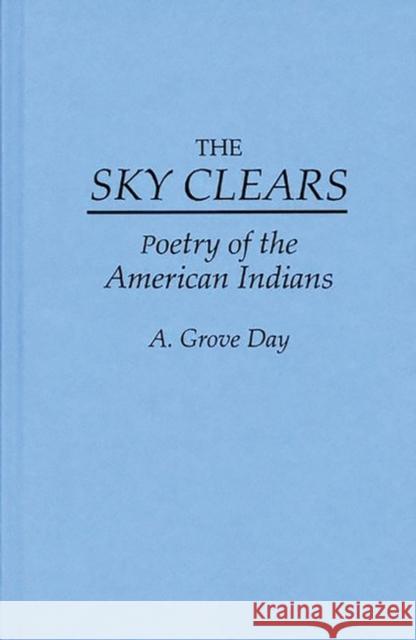 The Sky Clears: Poetry of the American Indians Day, A. Grove 9780313238833 Greenwood Press