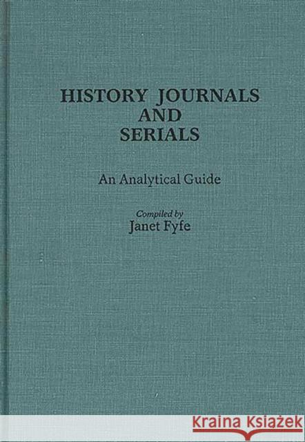 History Journals and Serials: An Analytical Guide Fyfe, Janet 9780313239991