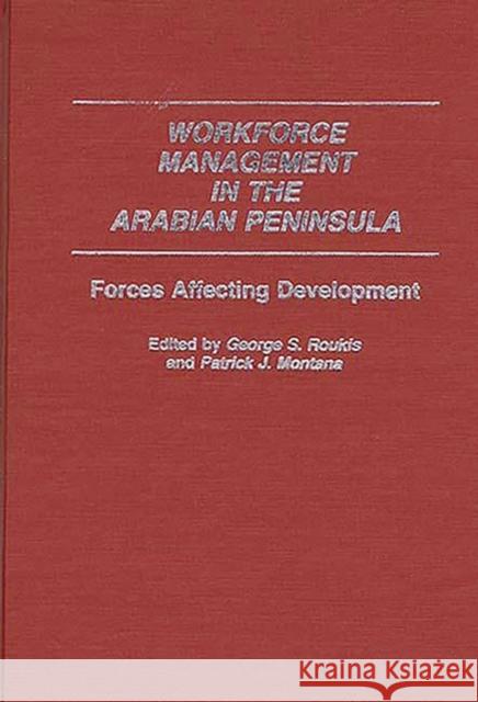 Workforce Management in the Arabian Peninsula: Forces Affecting Development Montana, Patrick 9780313242090 Greenwood Press