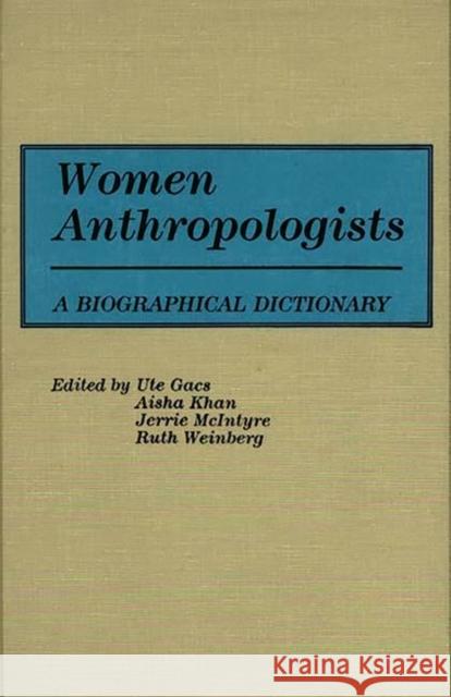 Women Anthropologists: A Biographical Dictionary Gacs, Ute 9780313244148 Greenwood Press