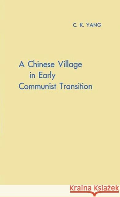 A Chinese Village in Early Communist Transition C. K. Yang Ch'ing-K'Un Yang 9780313244568 Greenwood Press