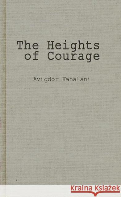 The Heights of Courage: A Tank Leader's War on the Golan Kahalani, Avigdor 9780313245435 Greenwood Press