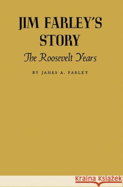 Jim Farley's Story: The Roosevelt Years Farley, James a. 9780313245664 Greenwood Press