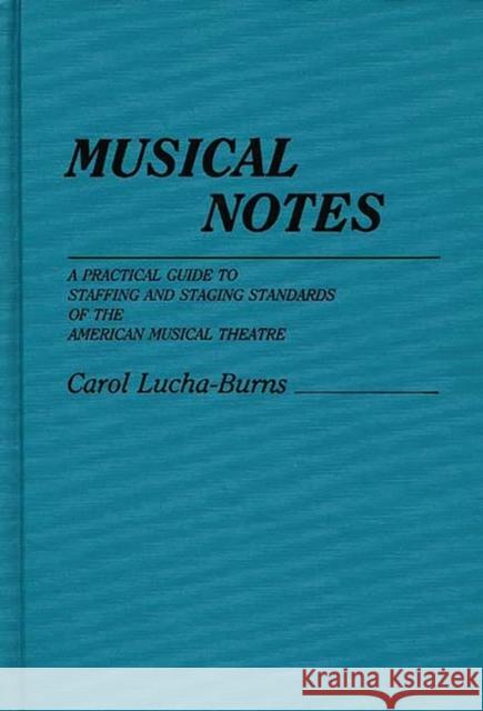 Musical Notes: A Practical Guide to Staffing and Staging Standards of the American Musical Theater Lucha Burns, Carol 9780313246487
