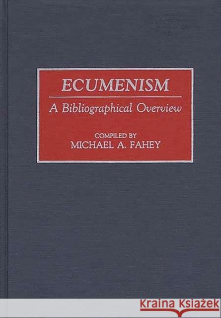 Ecumenism: A Bibliographical Overview Fahey, Michael A. 9780313251023 Greenwood Press