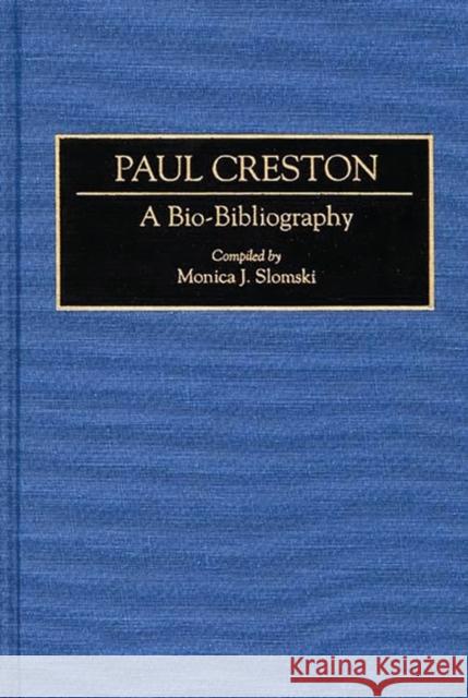 Paul Creston: A Bio-Bibliography Slomski, Monica J. 9780313253362 Greenwood Press