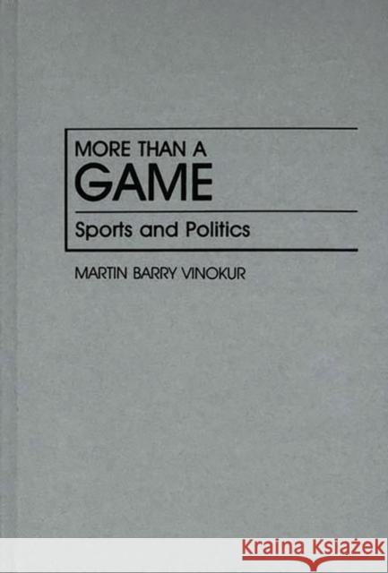 More Than a Game: Sports and Politics Vinokur, Martin 9780313253539 Greenwood Press