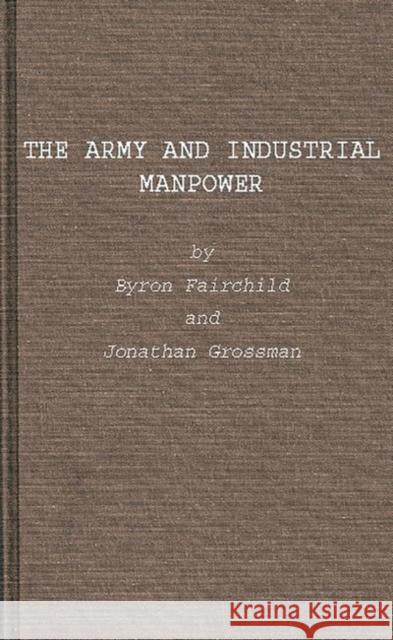 The Army and Industrial Manpower Byron Fairchild Jonathan Grossman 9780313254802 Greenwood Press
