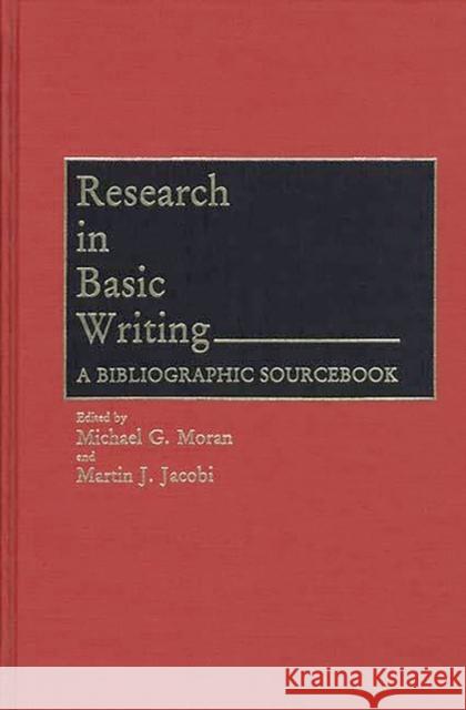Research in Basic Writing: A Bibliographic Sourcebook Jacobi, Martin 9780313255649 Greenwood Press