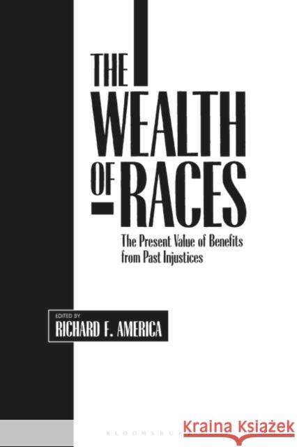 The Wealth of Races: The Present Value of Benefits from Past Injustices America, Richard F. 9780313257537 Greenwood Press