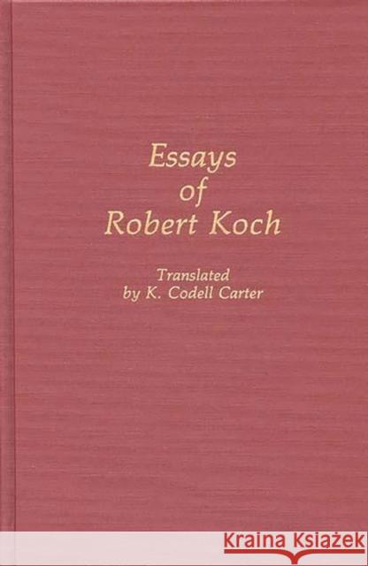 Essays of Robert Koch Robert Koch K. Codell Carter 9780313259517 Greenwood Press