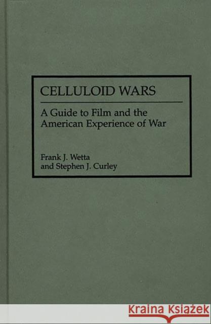 Celluloid Wars: A Guide to Film and the American Experience of War Curley, Stephen 9780313260995 Greenwood Press