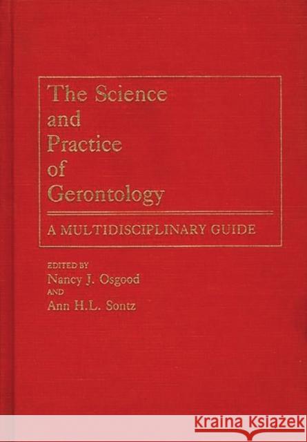 The Science and Practice of Gerontology: A Multidisciplinary Guide Osgood, Nancy 9780313261619