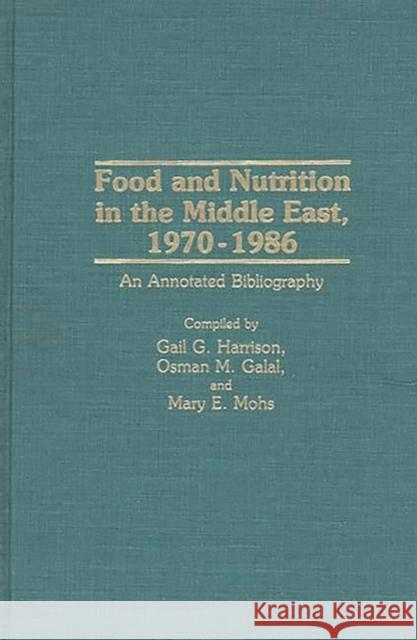 Food and Nutrition in the Middle East, 1970-1986: An Annotated Bibliography Galal, Osman M. 9780313261886 Greenwood Press