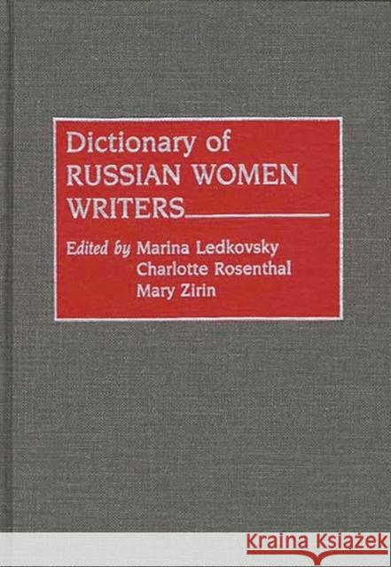 Dictionary of Russian Women Writers Marina Ledkovsky Charlotte Rosenthal Mary Zirin 9780313262654 Greenwood Press