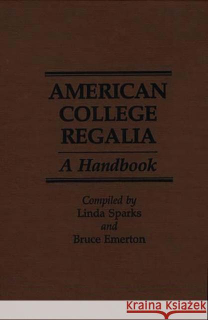 American College Regalia: A Handbook Emerton, Bruce 9780313262661