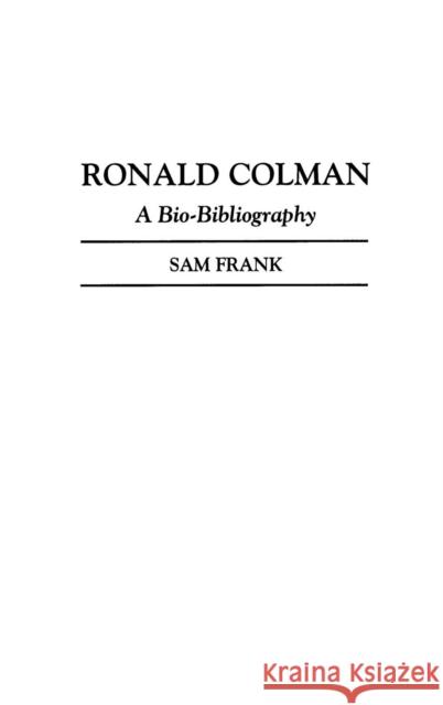 Ronald Colman: A Bio-Bibliography Frank, Sam 9780313264337