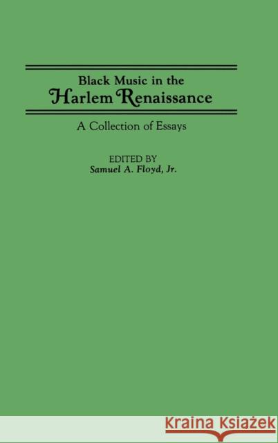 Black Music in the Harlem Renaissance: A Collection of Essays Floyd, Samuel 9780313265464 Greenwood Press