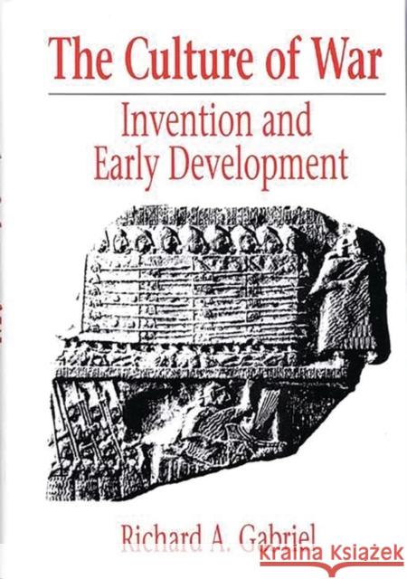The Culture of War: Invention and Early Development Gabriel, Richard A. 9780313266645 Greenwood Press