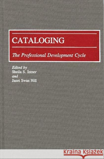 Cataloging: The Professional Development Cycle Hill, Janet Swan 9780313272547 Greenwood Press