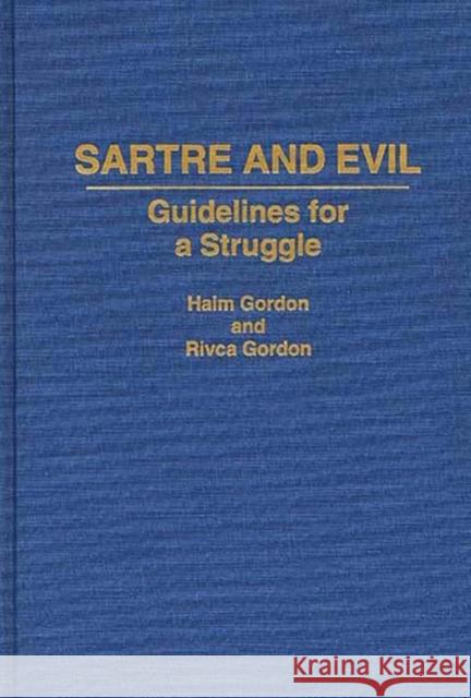 Sartre and Evil: Guidelines for a Struggle Gordon, Haim 9780313278617 Greenwood Press