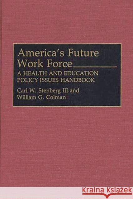 America's Future Work Force: A Health and Education Policy Issues Handbook Stenberg, Carl W. 9780313279805 Greenwood Press