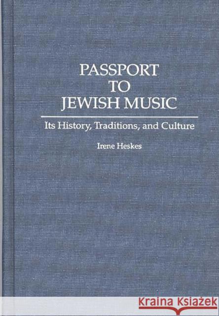 Passport to Jewish Music: Its History, Traditions, and Culture Heskes, Irene 9780313280351 Greenwood Press
