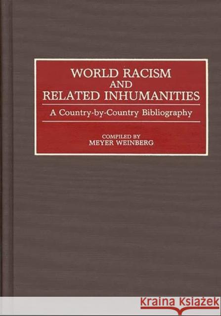 World Racism and Related Inhumanities: A Country-By-Country Bibliography Weinberg, Meyer 9780313281099