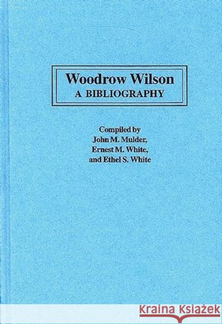 Woodrow Wilson: A Bibliography Mulder, John 9780313281853
